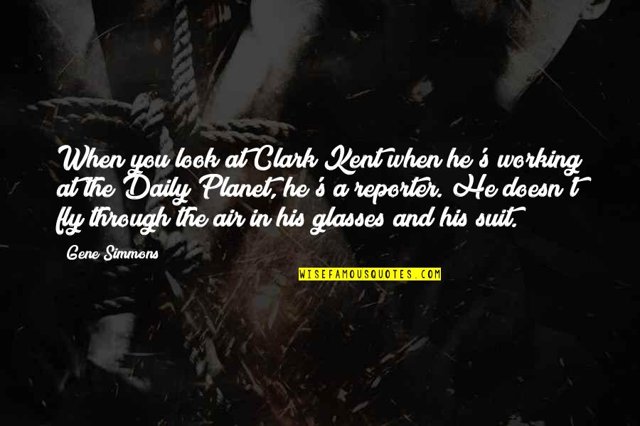 Uhura Quotes By Gene Simmons: When you look at Clark Kent when he's