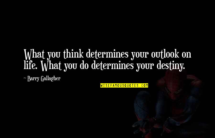 Uhvati Me Ako Quotes By Barry Gallagher: What you think determines your outlook on life.