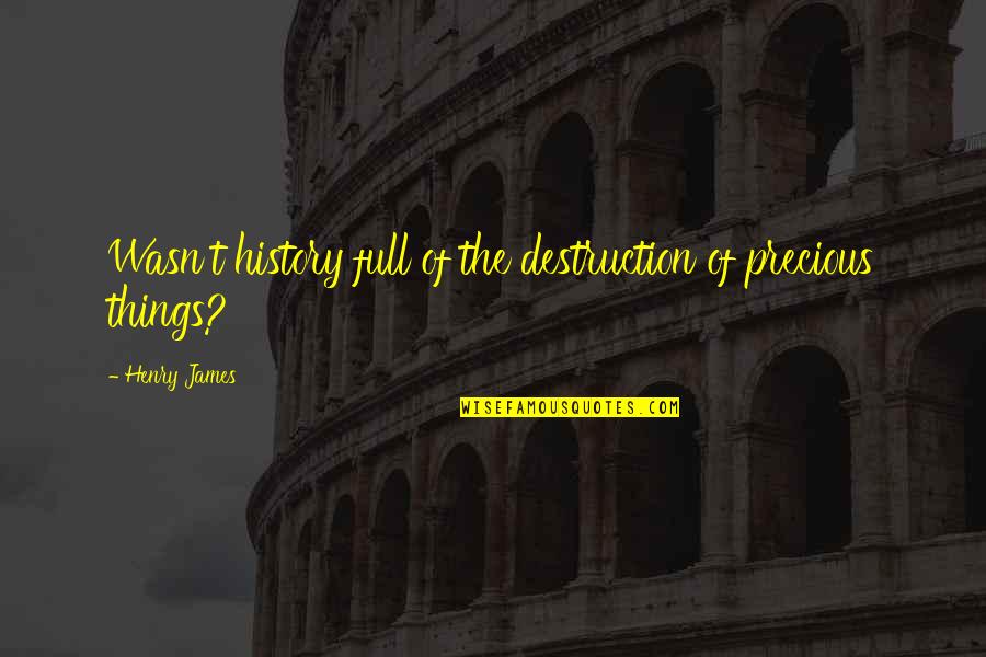Ui Car Insurance Quotes By Henry James: Wasn't history full of the destruction of precious