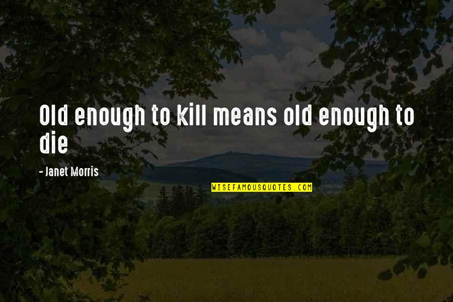 Ui Path Quotes By Janet Morris: Old enough to kill means old enough to Ui Path Quotes By Janet Morris: Old enough to kill means old enough to