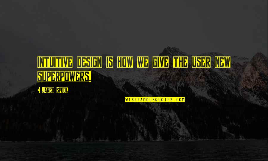 Ui Ux Quotes By Jared Spool: Intuitive design is how we give the user