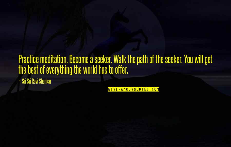 Uibo Skater Quotes By Sri Sri Ravi Shankar: Practice meditation. Become a seeker. Walk the path