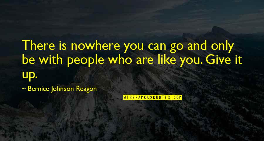 Uibot Quotes By Bernice Johnson Reagon: There is nowhere you can go and only