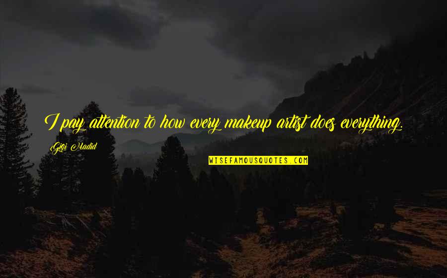Uigea Law Quotes By Gigi Hadid: I pay attention to how every makeup artist