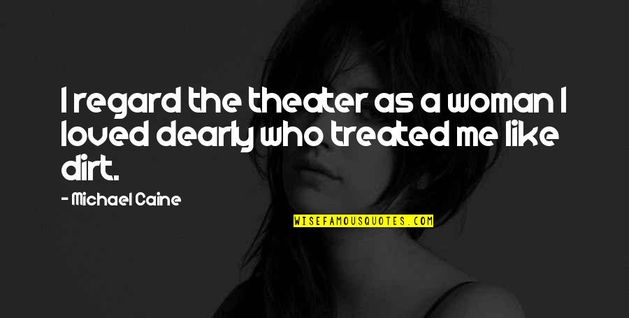 Uigea Law Quotes By Michael Caine: I regard the theater as a woman I
