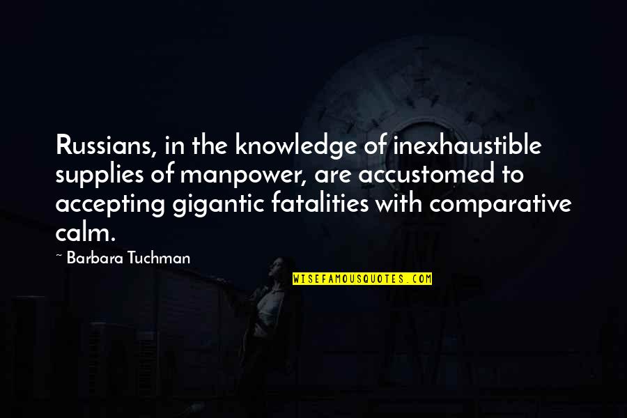 Uighur Women Quotes By Barbara Tuchman: Russians, in the knowledge of inexhaustible supplies of Uighur Women Quotes By Barbara Tuchman: Russians, in the knowledge of inexhaustible supplies of