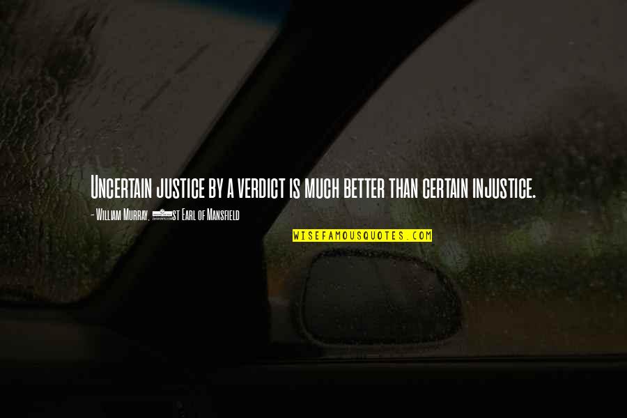 Uighur Women Quotes By William Murray, 1st Earl Of Mansfield: Uncertain justice by a verdict is much better Uighur Women Quotes By William Murray, 1st Earl Of Mansfield: Uncertain justice by a verdict is much better