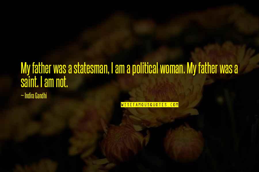 Uighurs Quotes By Indira Gandhi: My father was a statesman, I am a