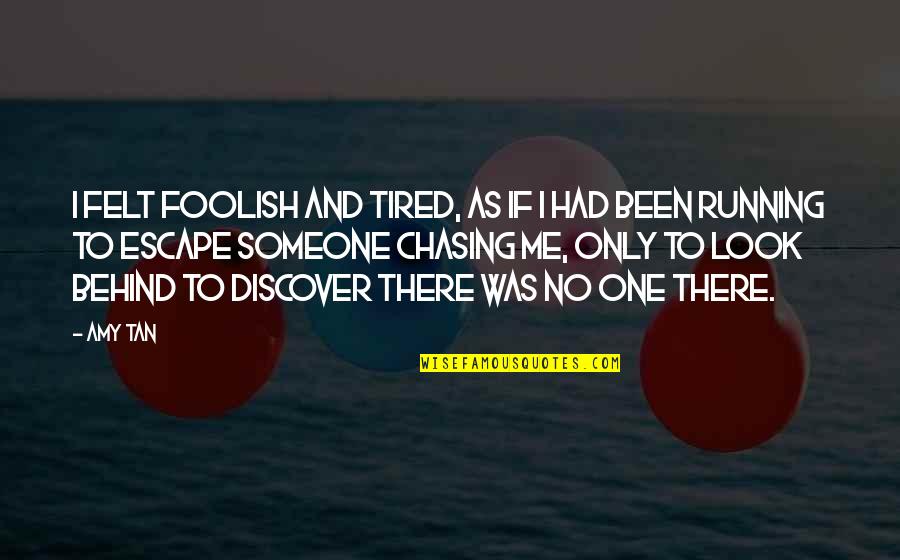 Uijlk Quotes By Amy Tan: I felt foolish and tired, as if I