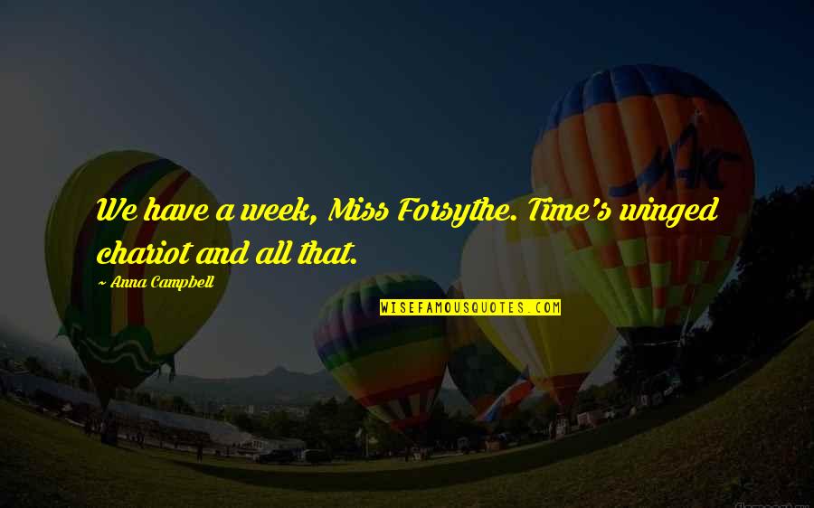 Uijlk Quotes By Anna Campbell: We have a week, Miss Forsythe. Time's winged
