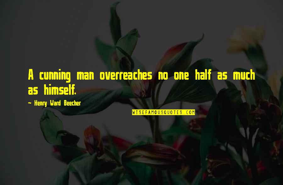Uijlk Quotes By Henry Ward Beecher: A cunning man overreaches no one half as