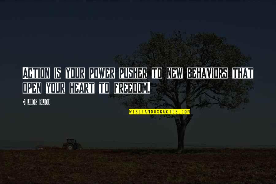 Uijuiu Quotes By Jude Bijou: Action is your power pusher to new behaviors