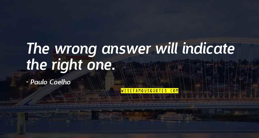 Uilani Fund Quotes By Paulo Coelho: The wrong answer will indicate the right one.