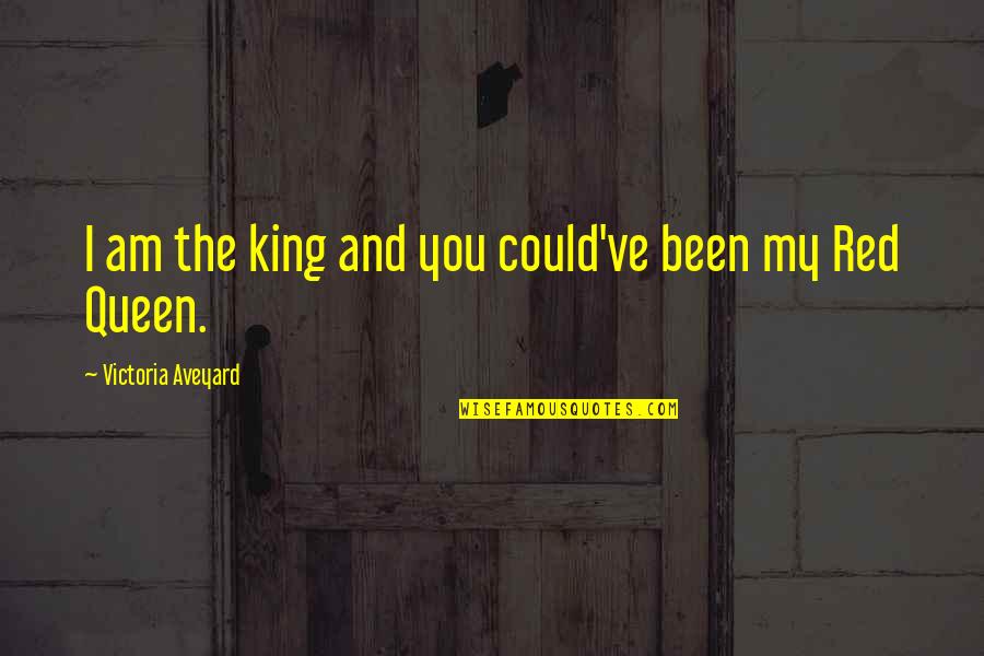 Uilen Quotes By Victoria Aveyard: I am the king and you could've been