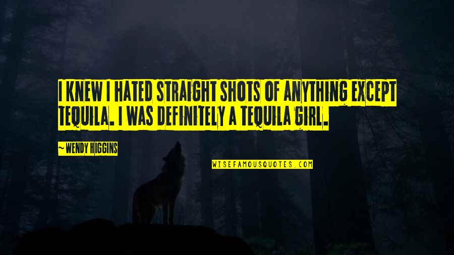 Uilen Quotes By Wendy Higgins: I knew I hated straight shots of anything