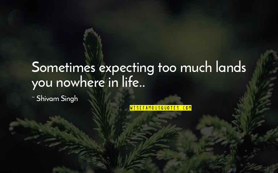 Uilleam Uallas Quotes By Shivam Singh: Sometimes expecting too much lands you nowhere in