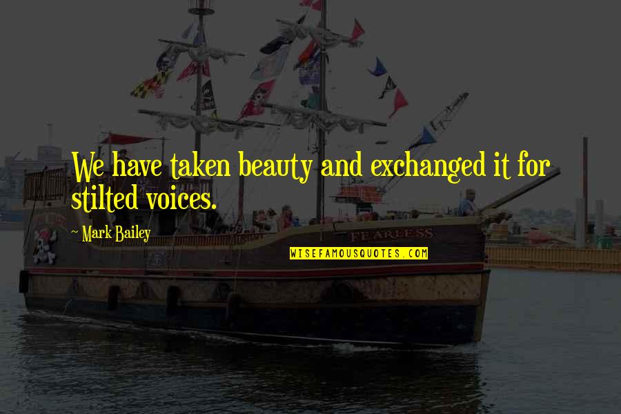 Uipath Quotes By Mark Bailey: We have taken beauty and exchanged it for