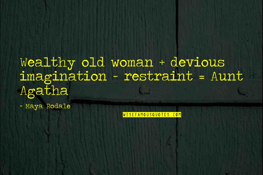 Uiris Iowa Quotes By Maya Rodale: Wealthy old woman + devious imagination - restraint