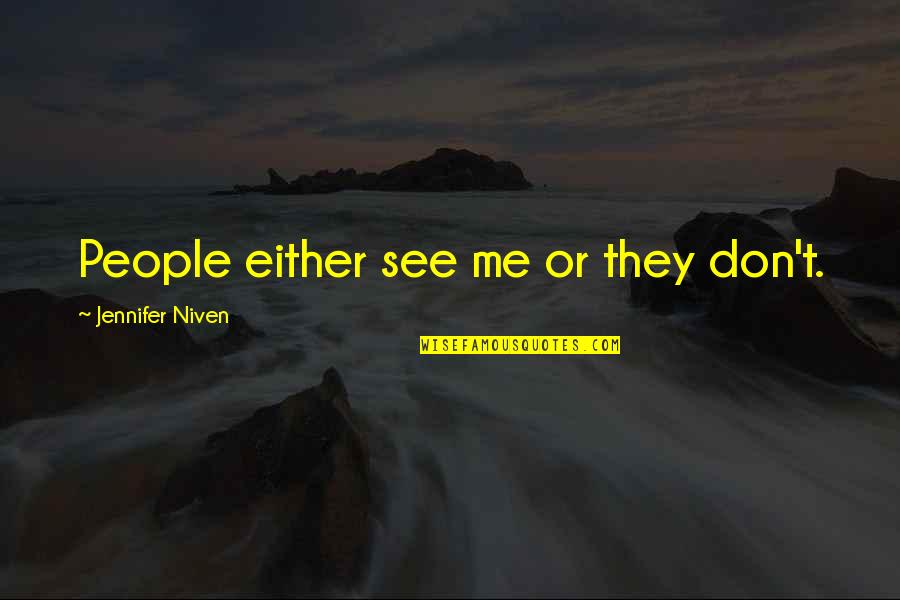 Uiris Viana Quotes By Jennifer Niven: People either see me or they don't.