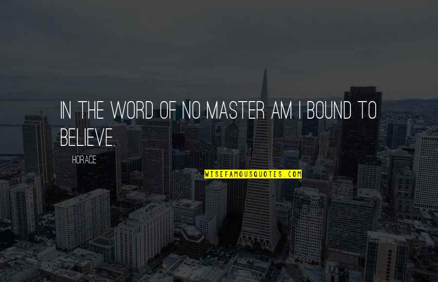 Uisce Gaeltacht Quotes By Horace: In the word of no master am I