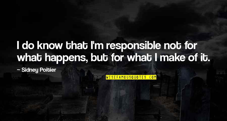 Uisge Quotes By Sidney Poitier: I do know that I'm responsible not for