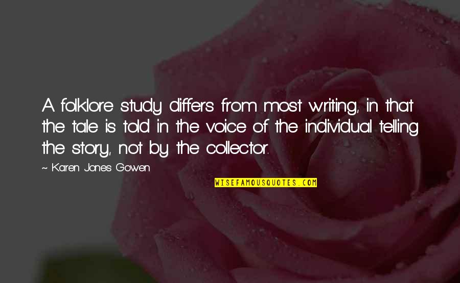 Uistinu Ili Quotes By Karen Jones Gowen: A folklore study differs from most writing, in Uistinu Ili Quotes By Karen Jones Gowen: A folklore study differs from most writing, in