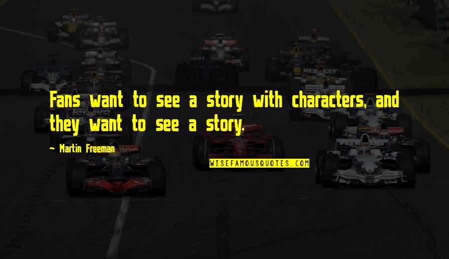 Uistinu Ili Quotes By Martin Freeman: Fans want to see a story with characters,