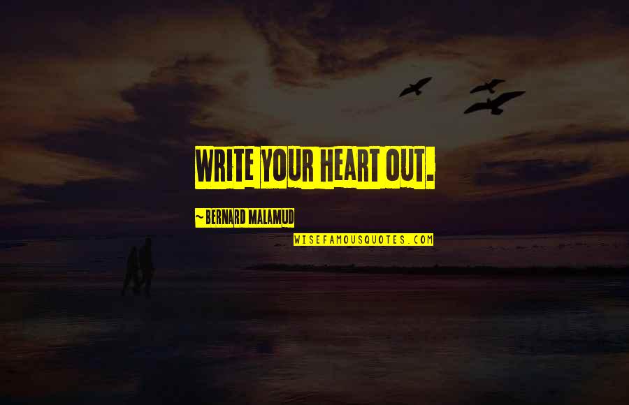 Uistinu Se Quotes By Bernard Malamud: Write your heart out.