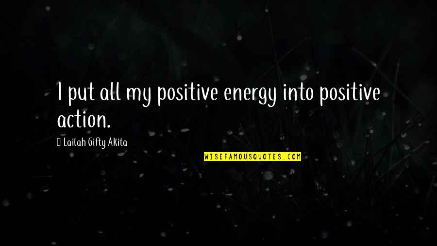 Uistinu Se Quotes By Lailah Gifty Akita: I put all my positive energy into positive