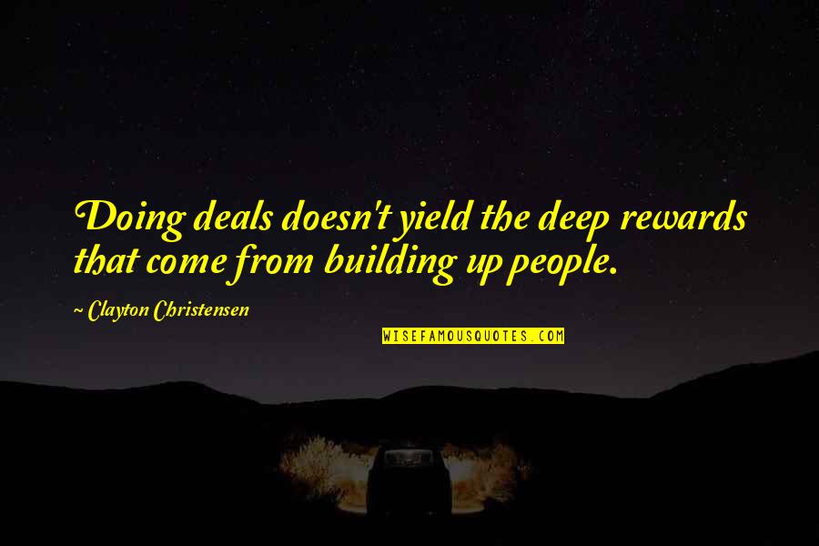 Uistore Quotes By Clayton Christensen: Doing deals doesn't yield the deep rewards that Uistore Quotes By Clayton Christensen: Doing deals doesn't yield the deep rewards that