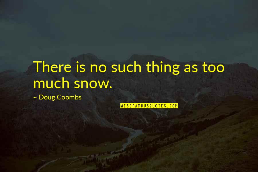 Uistore Quotes By Doug Coombs: There is no such thing as too much Uistore Quotes By Doug Coombs: There is no such thing as too much