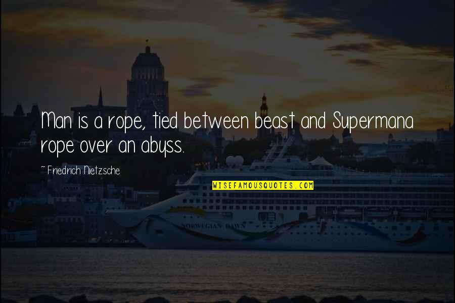 Uistore Quotes By Friedrich Nietzsche: Man is a rope, tied between beast and Uistore Quotes By Friedrich Nietzsche: Man is a rope, tied between beast and