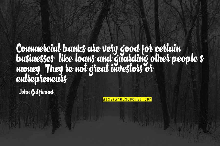 Uit Elkaar Gaan Quotes By John Gutfreund: Commercial banks are very good for certain businesses,