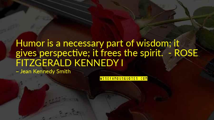 Uitare Quotes By Jean Kennedy Smith: Humor is a necessary part of wisdom; it
