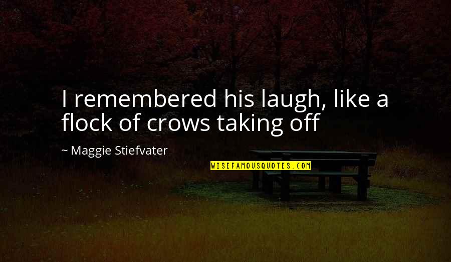 Uitdagings Quotes By Maggie Stiefvater: I remembered his laugh, like a flock of Uitdagings Quotes By Maggie Stiefvater: I remembered his laugh, like a flock of