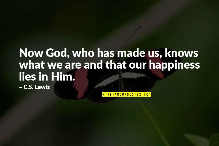 Uitell Quotes By C.S. Lewis: Now God, who has made us, knows what