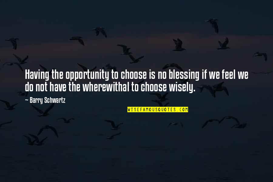 Uitgaven Overheid Quotes By Barry Schwartz: Having the opportunity to choose is no blessing Uitgaven Overheid Quotes By Barry Schwartz: Having the opportunity to choose is no blessing