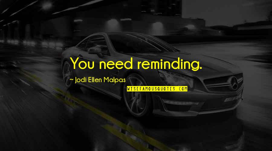 Uitgebreide Product Quotes By Jodi Ellen Malpas: You need reminding.