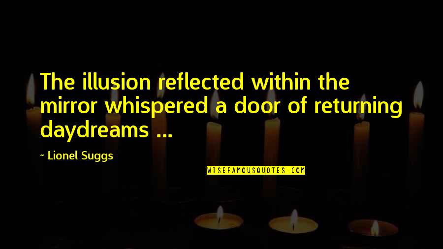 Uithangbord Bestellen Quotes By Lionel Suggs: The illusion reflected within the mirror whispered a