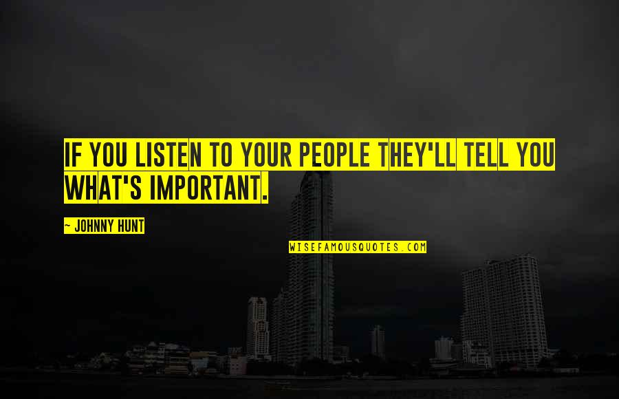 Uithangbord Quotes By Johnny Hunt: If you listen to your people they'll tell
