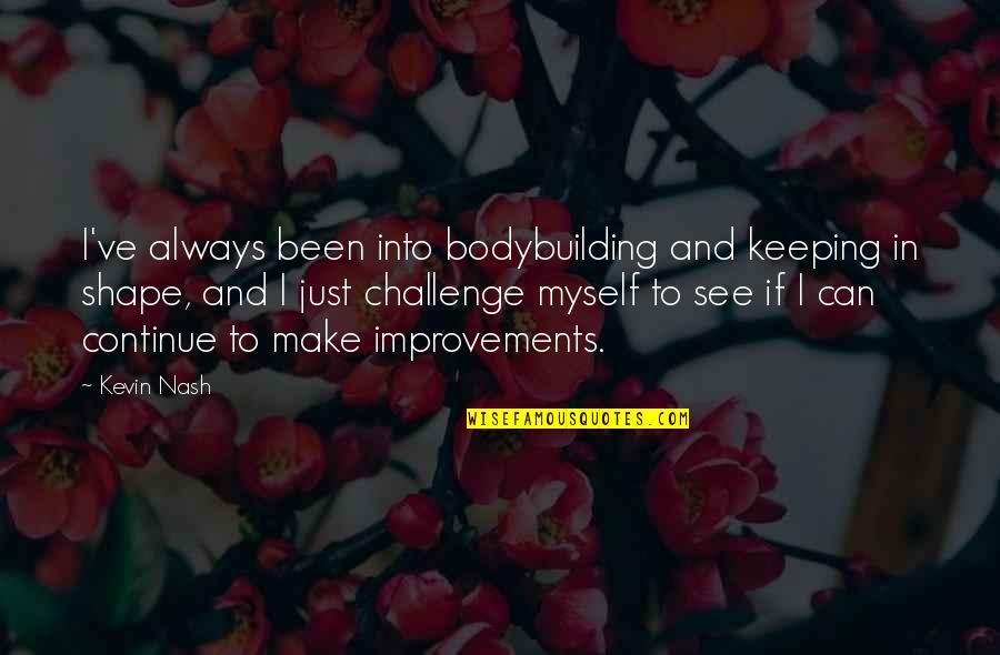 Uithangbord Quotes By Kevin Nash: I've always been into bodybuilding and keeping in