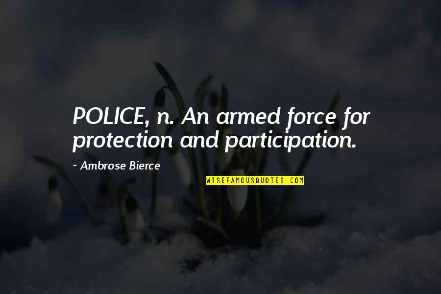Uithangborden Quotes By Ambrose Bierce: POLICE, n. An armed force for protection and Uithangborden Quotes By Ambrose Bierce: POLICE, n. An armed force for protection and
