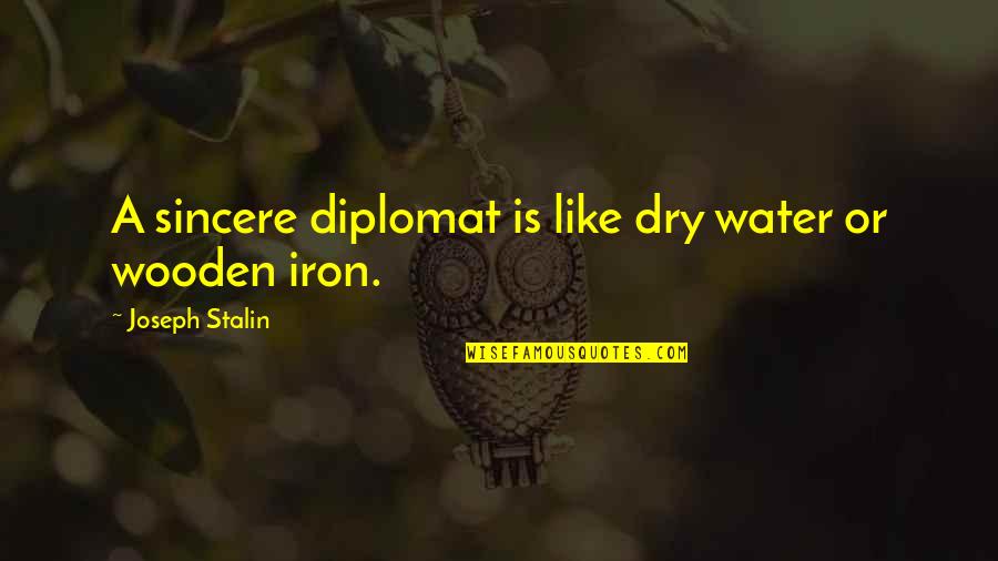 Uithangborden Quotes By Joseph Stalin: A sincere diplomat is like dry water or Uithangborden Quotes By Joseph Stalin: A sincere diplomat is like dry water or