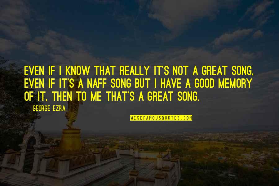 Uitkalender Quotes By George Ezra: Even if I know that really it's not Uitkalender Quotes By George Ezra: Even if I know that really it's not
