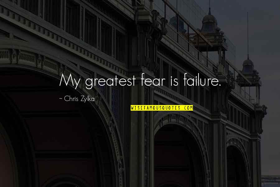 Uitpuilende Ogen Quotes By Chris Zylka: My greatest fear is failure.