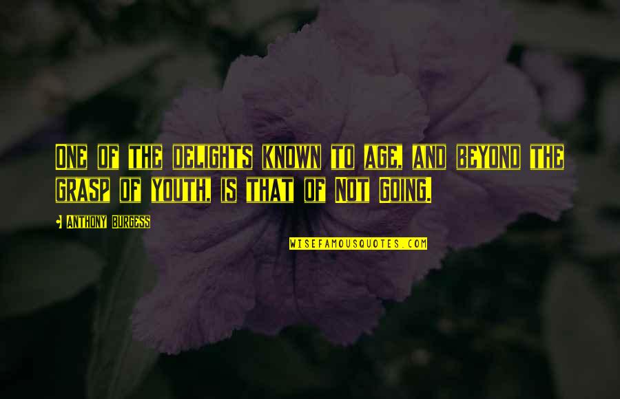 Uitschelden Vertaling Quotes By Anthony Burgess: One of the delights known to age, and Uitschelden Vertaling Quotes By Anthony Burgess: One of the delights known to age, and