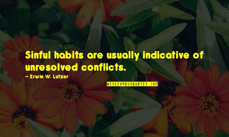 Uitstel Quotes By Erwin W. Lutzer: Sinful habits are usually indicative of unresolved conflicts.