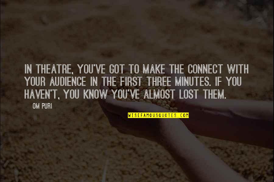 Uitti Cello Quotes By Om Puri: In theatre, you've got to make the connect Uitti Cello Quotes By Om Puri: In theatre, you've got to make the connect