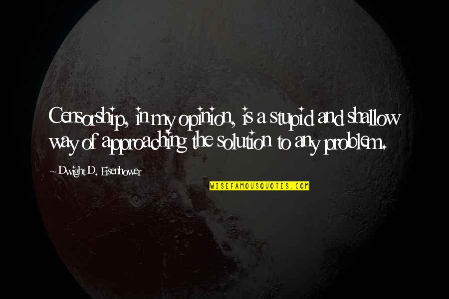 Uitwerking Engels Quotes By Dwight D. Eisenhower: Censorship, in my opinion, is a stupid and Uitwerking Engels Quotes By Dwight D. Eisenhower: Censorship, in my opinion, is a stupid and