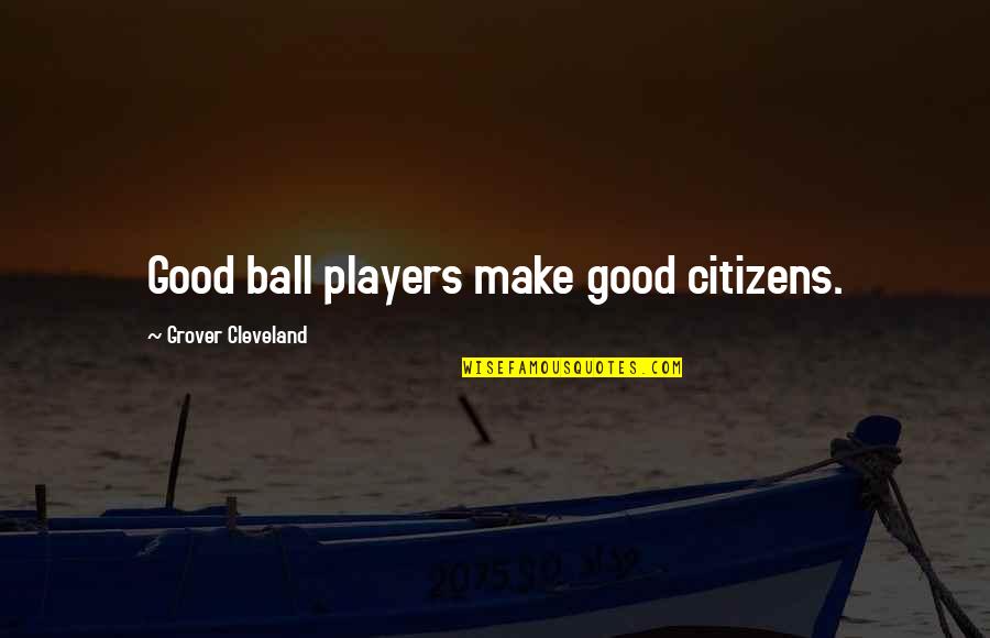 Uitwerking Engels Quotes By Grover Cleveland: Good ball players make good citizens. Uitwerking Engels Quotes By Grover Cleveland: Good ball players make good citizens.